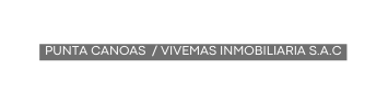 PUNTA CANOAS VIVEMAS INMOBILIARIA S A C