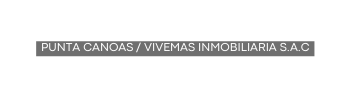 PUNTA CANOAS VIVEMAS INMOBILIARIA S A C